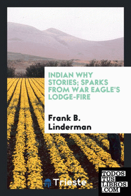 Indian why stories; sparks from War Eagle's lodge-fire