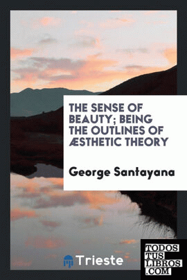The sense of beauty; being the outlines of æsthetic theory