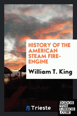 History of the American Steam Fire-Engine