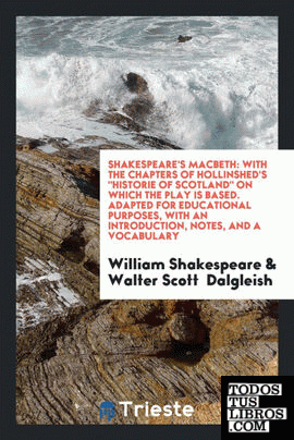 Shakespeare's Macbeth, with the chapters of Hollinshed's 'Historie of ...