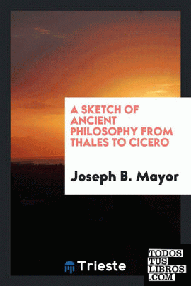 A Sketch of Ancient Philosophy from Thales to Cicero