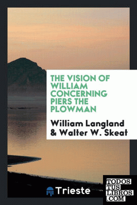The vision of William concerning Piers the Plowman