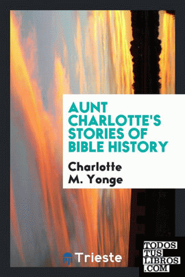 Aunt Charlotte's stories of Bible history for the little ones
