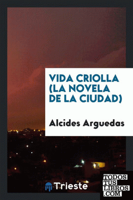 Vida criolla (la novela de la ciudad)