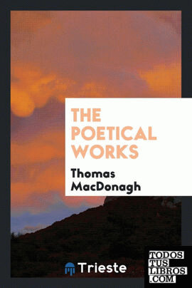 The poetical works of Thomas MacDonagh
