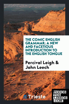 The comic English grammar; a new and facetious introduction to the English tongue
