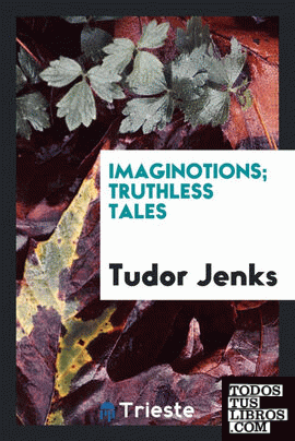 Imaginotions; truthless tales