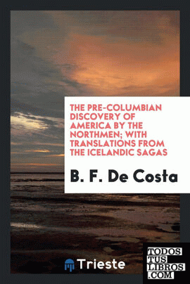 The pre-Columbian discovery of America by the Northmen; with translations from the Icelandic Sagas