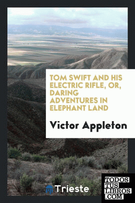 Tom Swift and his electric rifle, or, Daring adventures in elephant land