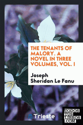 The tenants of Malory. A novel in three volumes, Vol. I