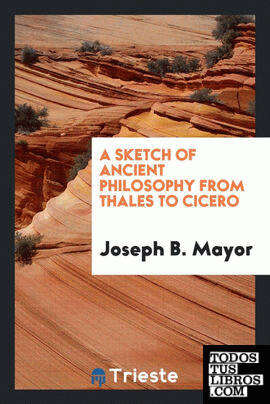 A sketch of ancient philosophy from Thales to Cicero