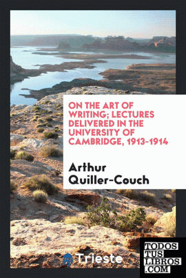 On the art of writing; lectures delivered in the University of Cambridge, 1913-1914