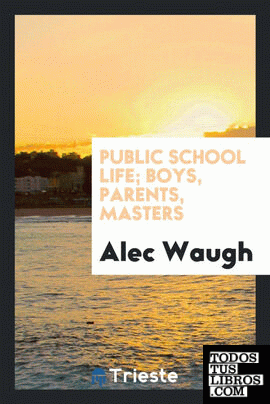 Public school life; boys, parents, masters