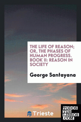 The life of reason; or, The phases of human progress. Book II