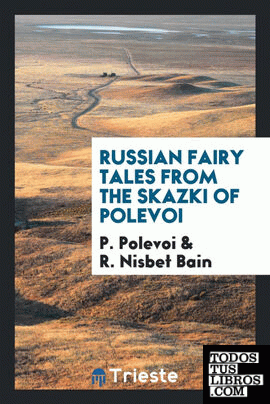 Russian fairy tales from the Skazki of Polevoi by R. Nisbet Bain