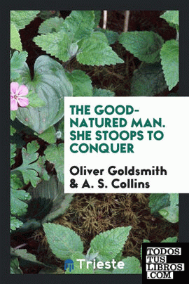 The good-natured man. She stoops to conquer