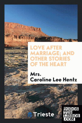 Love after marriage; and other stories of the heart