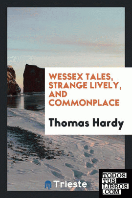 Wessex tales, strange lively, and commonplace