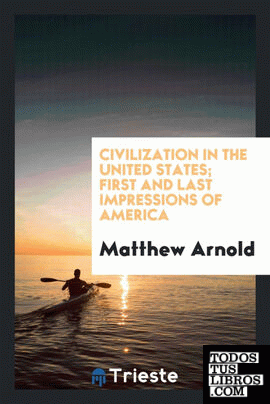 Civilization in the United States; first and last impressions of America