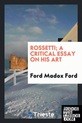 Rossetti; a critical essay on his art