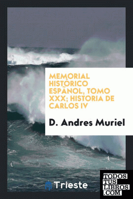 Memorial histórico espãnol, tomo XXX; Historia de Carlos IV