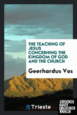 The teaching of Jesus concerning the kingdom of God and the church