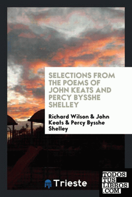 Selections from the poems of John Keats and Percy Bysshe Shelley