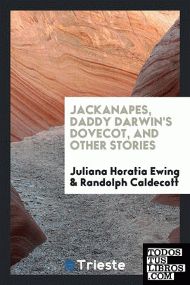 Jackanapes, Daddy Darwin's dovecot, and other stories