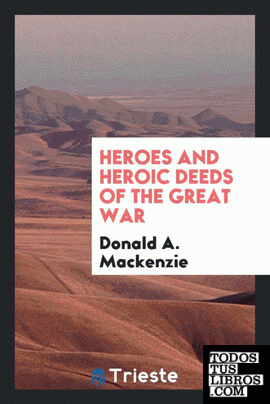 Heroes and heroic deeds of the great war