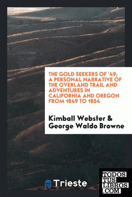 The gold seekers of '49; a personal narrative of the overland trail and adventures in California and Oregon from 1849 to 1854