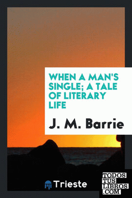When a man's single; a tale of literary life
