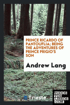 Prince Ricardo of Pantouflia; being the adventures of Prince Prigio's son