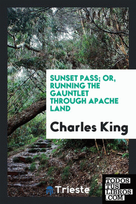 Sunset Pass; or, Running the gauntlet through Apache land