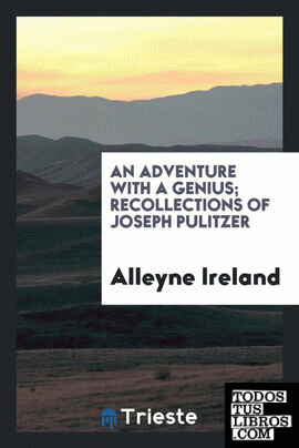 An adventure with a genius; recollections of Joseph Pulitzer