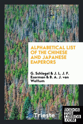 Alphabetical List of the Chinese and Japanese Emperors