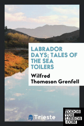 Labrador days; tales of the sea toilers