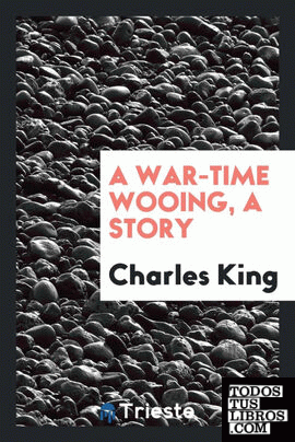 A war-time wooing, a story