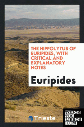 The Hippolytus of Euripides, with critical and explanatory notes, by F.A.S. Freeland
