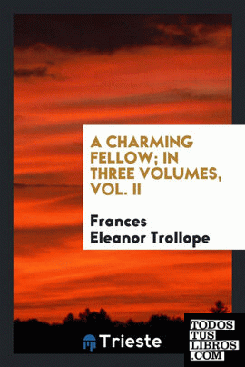 A charming fellow; In three Volumes, Vol. II
