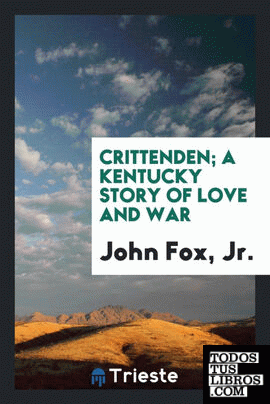 Crittenden; a Kentucky story of love and war