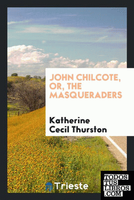 John Chilcote, or, The masqueraders