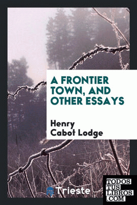 A frontier town, and other essays