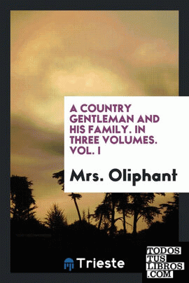 A country gentleman and his family. In three volumes. Vol. I