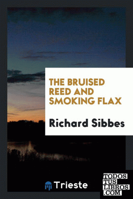 The bruised reed and smoking flax. With intr. essay by A. Beith