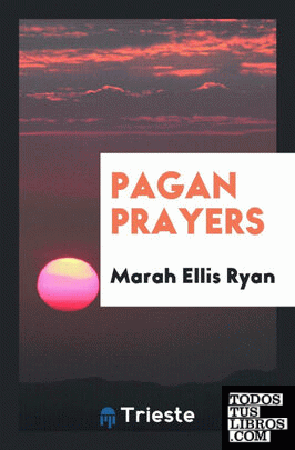 Pagan Prayers, Collected by Marah Ellis Ryan