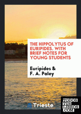 The Hippolytus of Euripides, with brief notes by R.A. Paley
