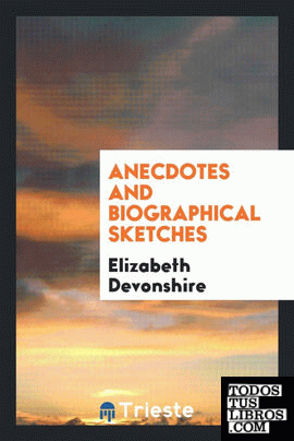 Anecdotes and Biographical Sketches