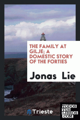 The family at Gilje; a domestic story of the forties