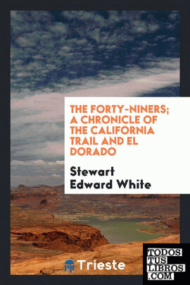The forty-niners; a chronicle of the California trail and El Dorado