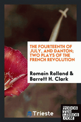 The fourteenth of July, and Danton; two plays of the French revolution